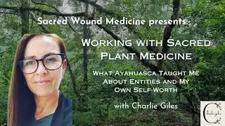 Working with Sacred Plant Medicine - What Ayahuasca Taught Me About Entities and My Own Self-Worth
