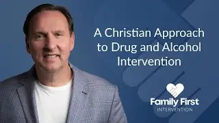 A Christian Approach to Drug and Alcohol Intervention