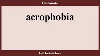 acrophobia, How to Say or Pronounce ACROPHOBIA in American, British, Australian English