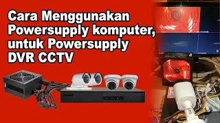 Cara menggunakan Power Supply komputer untuk Power supply DVR CCTV