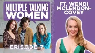Multiple Talking Women - Episode 7 - Wendi McLendon-Covey