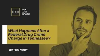 What Happens After a Federal Drug Crime Charge in Tennessee? | Contact Best & Brock Now!