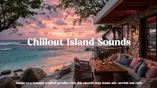 Tropical Deep House Mix for Sunset Chill Vibes | Relaxing Beach Lounge Music