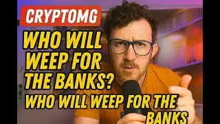 WHO WILL WEEP FOR THE BANKS? | CryptOMG 133