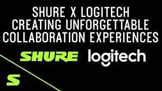 Shure Webinar: Shure X Logitech Premium Audio Creating Unforgettable Video Collaboration Experiences