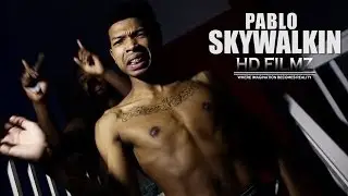 Pablo Skywalkin-Do The Most DIR BY: (@HDFILMZ)
