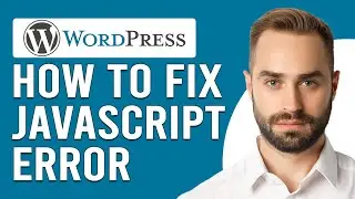 How To Fix JavaScript Error In WordPress (How To Resolve JavaScript Error In WordPress - Easy Guide)