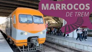 Como viajar de trem pelo Marrocos. Dicas úteis para quem ainda tem dúvida da melhor forma de viajar.