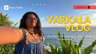 My first VOLUNTEERING & SLOW TRAVEL Experience | Molly's Hostel, Varkala | Nomadic Diaries Ep. 1