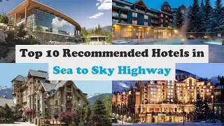 Top 10 Recommended Hotels In Sea to Sky Highway | Luxury Hotels In Sea to Sky Highway