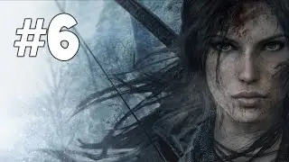 Rise of the Tomb Raider Gameplay Walkthrough Full Game Part 6