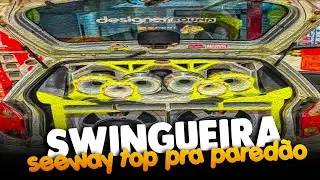 SEEWAY  - SWINGUEIRA JULHO 2021 - QUALIDADE DE PAREDÃO