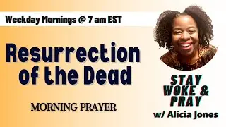 Resurrection of the Dead - 1 Cor. 15:12-20 | Stay Woke & Pray w/ Alicia Jones Wednesday 1.7.26