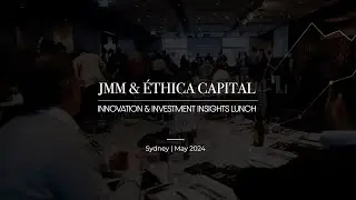 JMM & &eacute;thica Capital Innovation & Investment Insights | May 2024