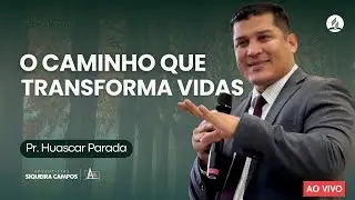 O Caminho que transforma vidas | Pr. Huascar Parada | Adventistas Siqueira Campos