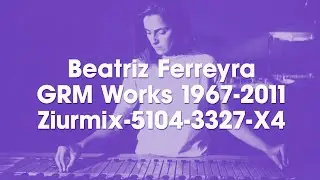 BEATRIZ FERREYRA GRM WORKS &mdash; ZIURMIX
