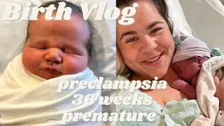 BIRTH VLOG | 36 weeks premature | pre-eclampsia
