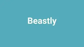 'Beastly' Meaning and Pronunciation
