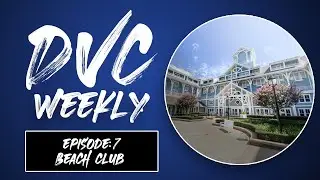 Beach Club Information, Right of First Refusal, and the Food of the Week - DVC WEEKLY: EPISODE 7