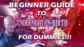 MY beginner Guide to Under Night in Birth 2!!!