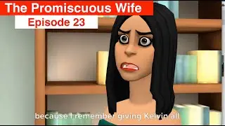 The Promiscuous Wife - Episode 23 - Web Series
