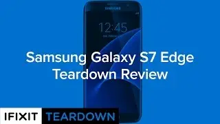 Samsung Galaxy S7 Edge Teardown Review!