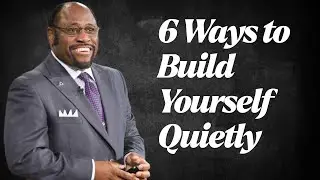 6 Ways to Build Yourself Quietly | Dr. Myles Munroe | Motivational Speech