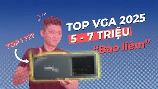 ĐIỂM DANH Top 5 VGA 2025 tầm giá 5-7 triệu MÙA BÃO GIÁ - Bạn chọn con nào?