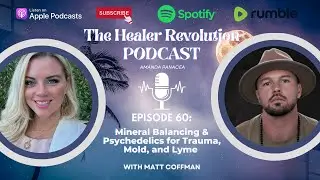 60.  Mineral Balancing & Psychedelics for Trauma, Mold, and Lyme with Matt Coffman