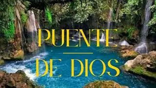 CONOCIMOS PUENTE DE DIOS, COMO LLEGAR A PUENTE DE DIOS