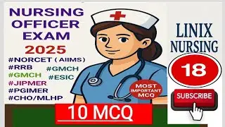 Nursing Officer Exam 2025 | Most Important MCQ for NORCET, ESIC, RRB, PGIMER | # 18
