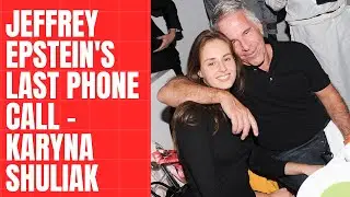 Jeffrey Epstein's last phone call - Who is Karyna Shuliak?