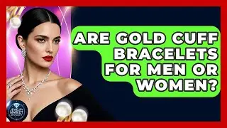 Are Gold Cuff Bracelets For Men Or Women? - Jewelry Market Spotlight