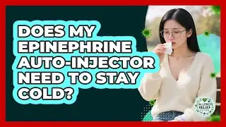 Does My Epinephrine Auto-Injector Need To Stay Cold?