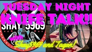 Shay5969 and Tagan are back for Tuesday night Knife talk!! Come say hi 👋!!