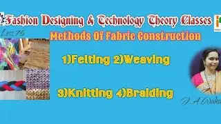 Less.76 Fabric Construction ,Felting ,Weaving,Knitting,Braiding .  DVET E - Learning