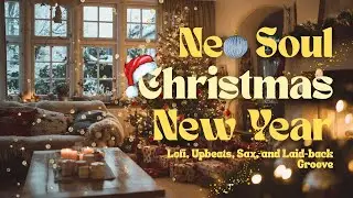 Cozy Christmas Ambiance 🎄🎷 | Neo Soul, Lo-Fi, Jazz New Year Mix