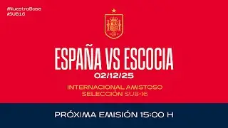 Espa&ntilde;a vs Escocia I Sub16 masculina I Internacional Amistoso | 🔴 SEFUTBOL