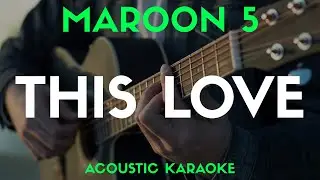 THIS LOVE - MAROON 5 | ACOUSTIC KARAOKE VERSION - Song With Lyrics (Original Key)