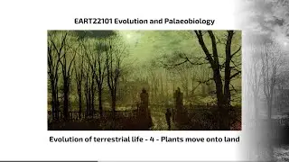Evolution of Terrestrial Life, Video 4 - EART22101 - Palaeobiology and Evolution - 2025