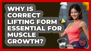 Why Is Correct Lifting Form Essential For Muscle Growth? - Obesity Fighters Club