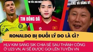 HLV KIM SANG SIK CHIA SẺ TH&Agrave;NH C&Ocirc;NG Ở U23 VN, AI L&Ecirc;N TUYỂN, RONALDO BỊ ĐUỔI DO Đ&Acirc;U