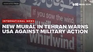 New mural in Tehran warns US against military action: 'you will reap the whirlwind'