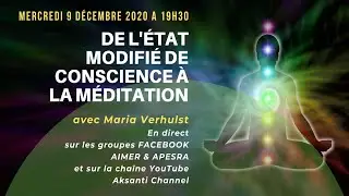DE L&rsquo;&Eacute;TAT MODIFI&Eacute; DE CONSCIENCE A LA M&Eacute;DITATION - AVEC MARIA VERHULST