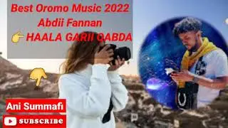 Best Oromo Music 2022 Abdii Fannan  👉HAALA GARII QABDA