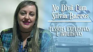PESSOAS EXPLOSIVAS E IMPLOSIVAS | No Divã com Silvia Barros