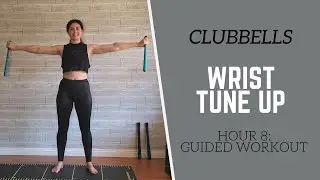 CLUBBELLS // Hour 8 Guided Workout // WRIST STRENGTH Tune Up