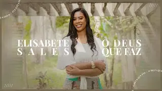 Elisabete Sales - O Deus Que Faz  (Clipe Oficial) - Hino das igrejas 2022