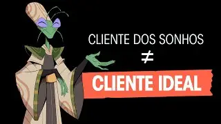 MBA | Cliente dos Sonhos &ne; Cliente Ideal
