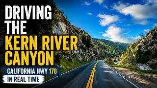 Driving the Kern River Canyon | California Hwy 178 in Real Time
